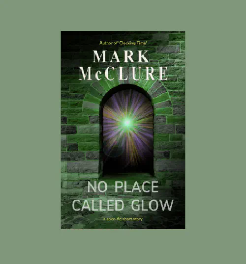 No Place Called Glow - a spec-fic short story